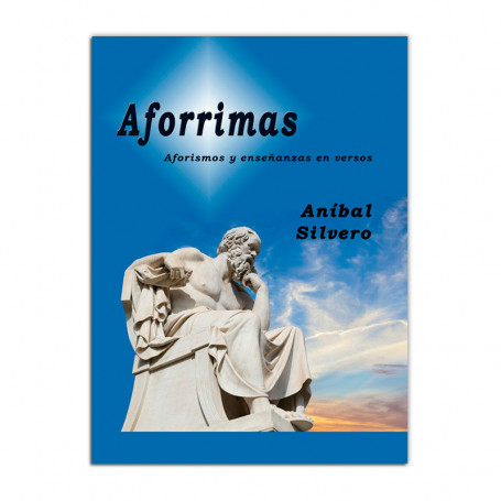 Aforrimas - Aforismos y enseñanzas en versos - De Aníbal Silvero